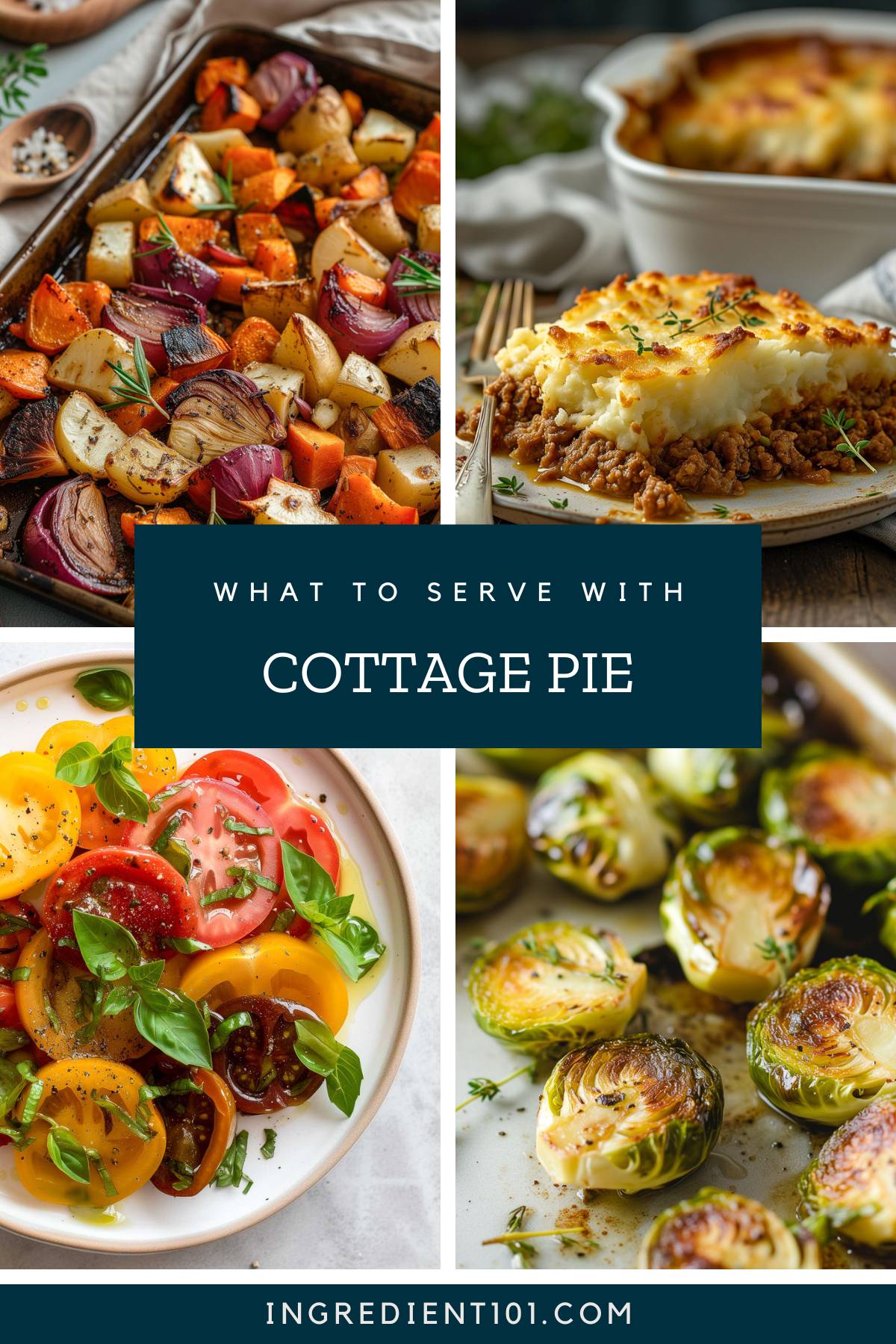 What to serve with cottage pie including roasted vegetables, heirloom tomato salad and roasted Brussels sprouts.