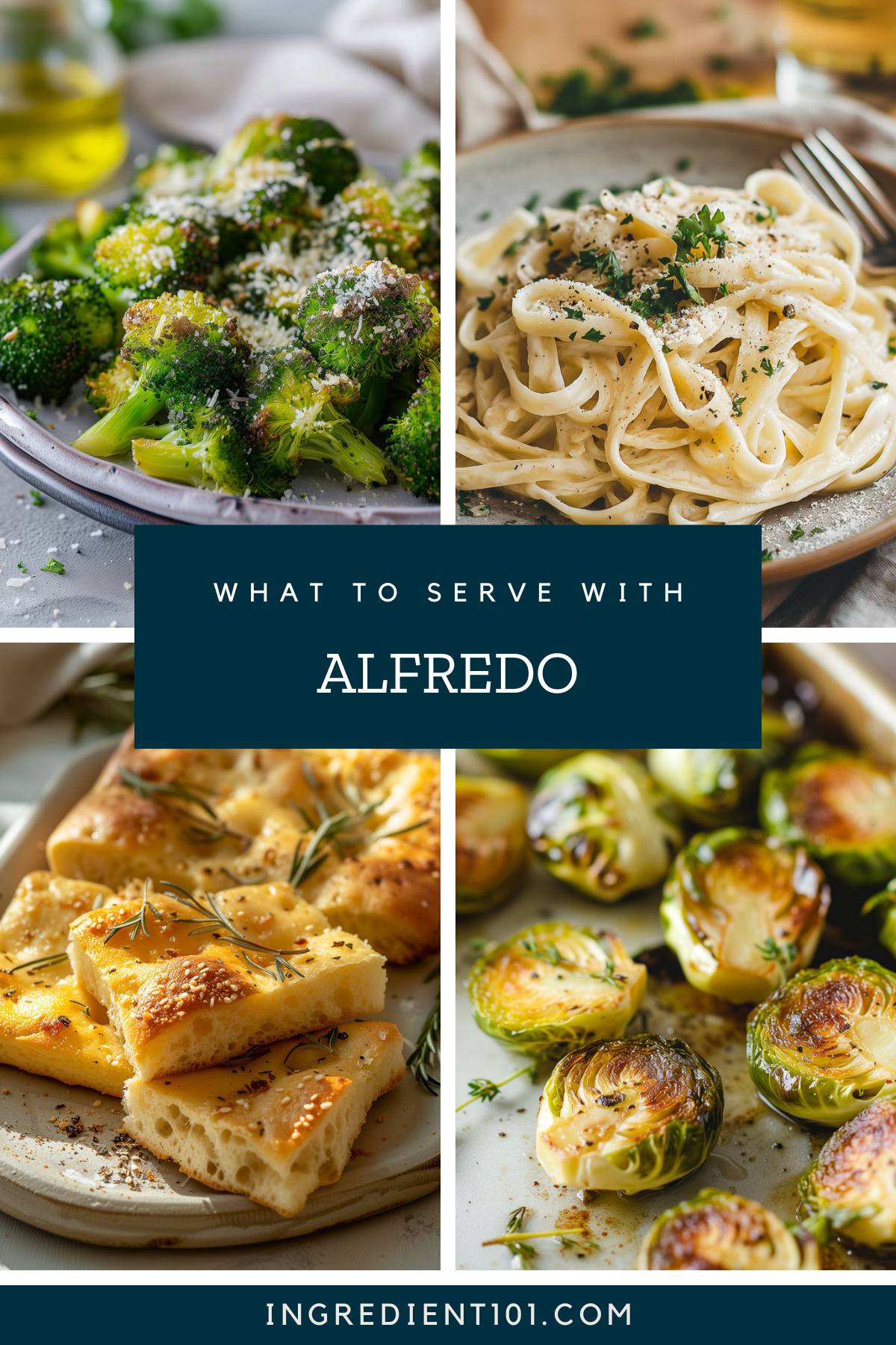 What to serve with Alfredo including roasted Brussels sprouts, foccacia and roasted broccoli.