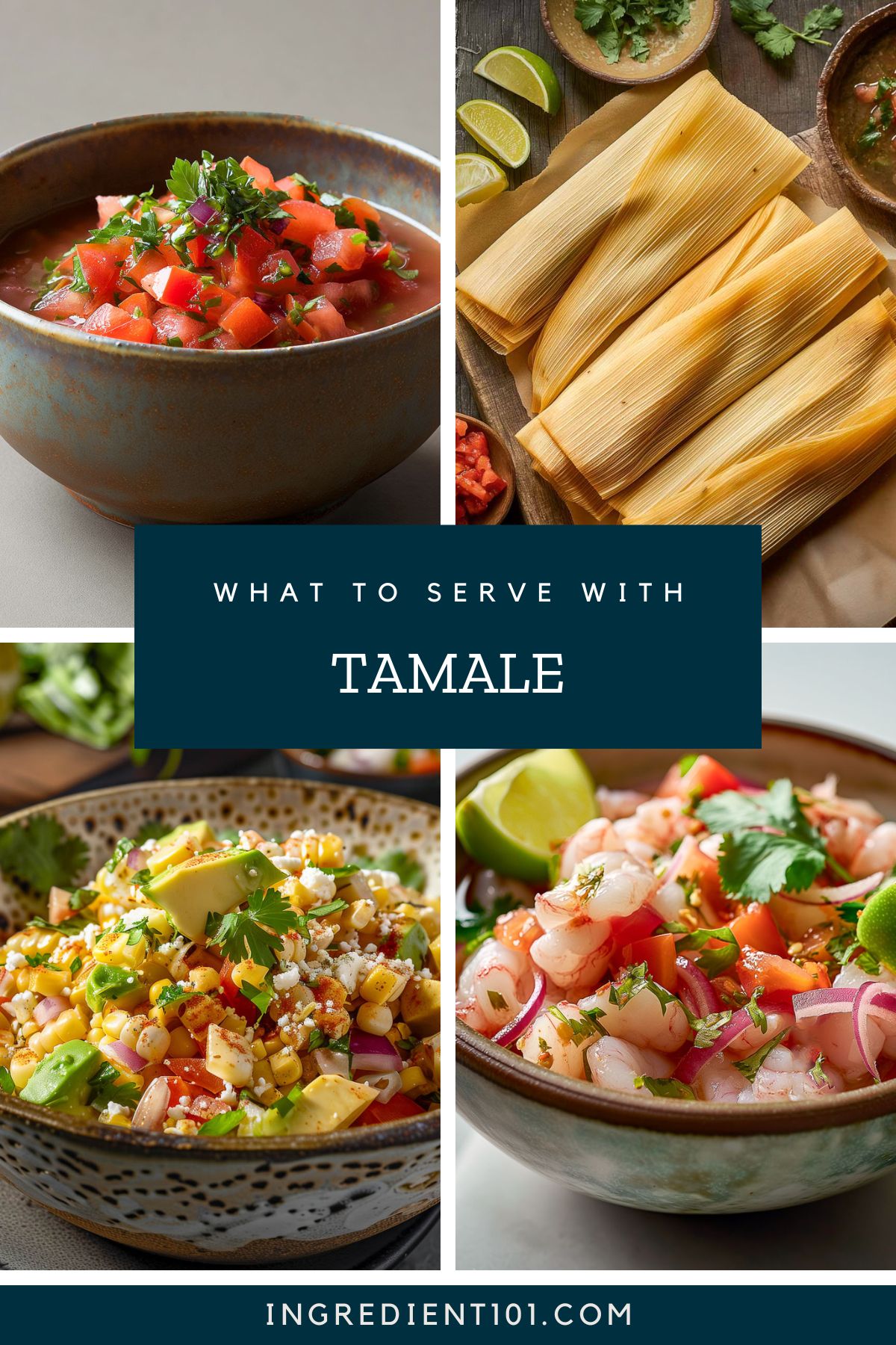 What to serve with tamale including Mexican street corn salad, shrimp ceviche and pico de gallo (tomato salsa).